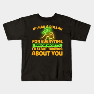 If I Had A Dollar For Everytime I Thought About You Kids T-Shirt